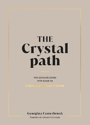 The Crystal Path: The Ultimate Seven-Step Guide to Unlocking Your Power with Crystal Healing book
