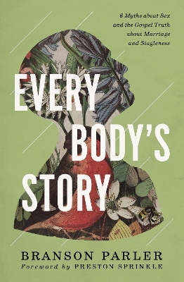 Every Body's Story: 6 Myths About Sex and the Gospel Truth About Marriage and Singleness book