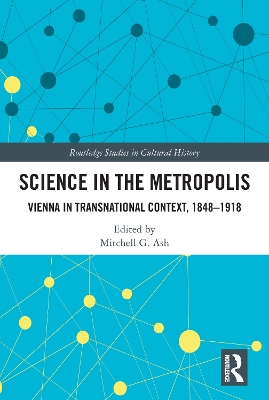 Science in the Metropolis: Vienna in Transnational Context, 1848–1918 by Mitchell G. Ash