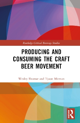 Producing and Consuming the Craft Beer Movement by Wesley Shumar