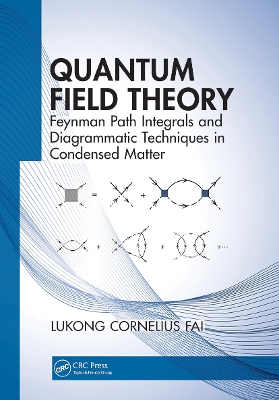 Quantum Field Theory: Feynman Path Integrals and Diagrammatic Techniques in Condensed Matter by Lukong Cornelius Fai