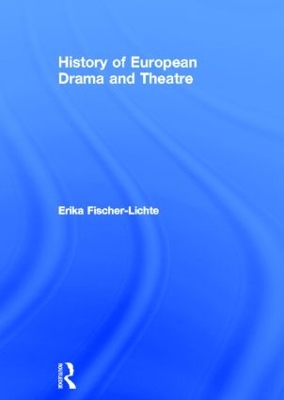 History of European Drama and Theatre by Erika Fischer-Lichte