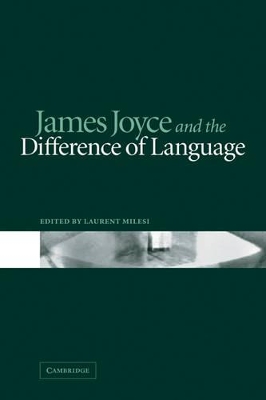 James Joyce and the Difference of Language by Laurent Milesi