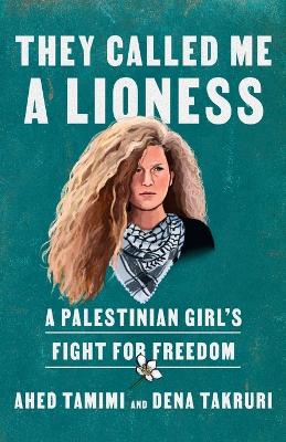 They Called Me a Lioness: A Palestinian Girl's Fight for Freedom book
