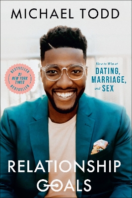 Relationship Goals: How to Win at Dating, Marriage, and Sex by Michael Todd