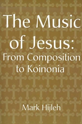 The Music of Jesus: From Composition to Koinonia book