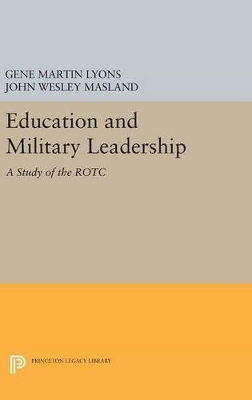 Education and Military Leadership. A Study of the ROTC by John Wesley Masland