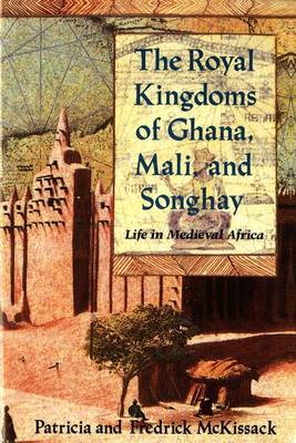 The Royal Kingdoms of Ghana, Mali, and Songhay: Life in Medieval Africa book