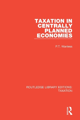 Taxation in Centrally Planned Economies by P.T. Wanless