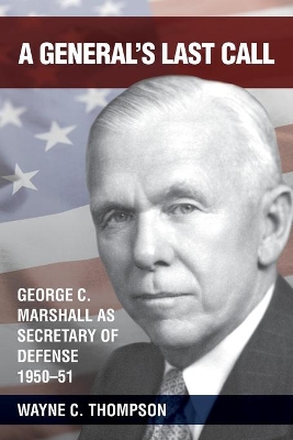 A General's Last Call: George C. Marshall as Secretary of Defense, 1950-51 book