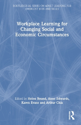 Workplace Learning for Changing Social and Economic Circumstances by Helen Bound