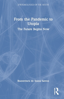 From the Pandemic to Utopia: The Future Begins Now by Boaventura de Sousa Santos