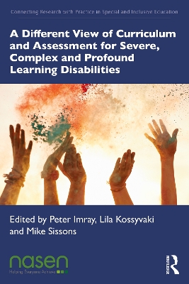A Different View of Curriculum and Assessment for Severe, Complex and Profound Learning Disabilities by Peter Imray