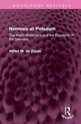 Nemesis at Potsdam: The Anglo-Americans and the Expulsion of the Germans book