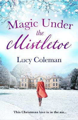 Magic Under the Mistletoe: the perfect feel good love story from bestselling author Lucy Coleman book