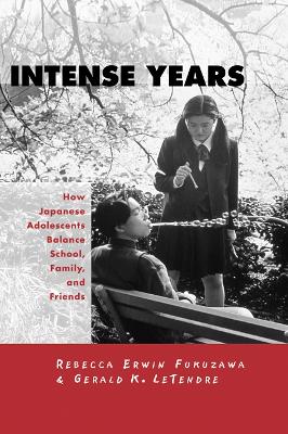 Intense Years: How Japanese Adolescents Balance School, Family and Friends book