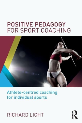 Positive Pedagogy for Sport Coaching by Richard Light