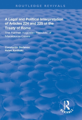 A Legal and Political Interpretation of Articles 224 and 225 of the Treaty of Rome: The Former Yugoslav Republic of Macedonia Cases by Constantin Stefanou