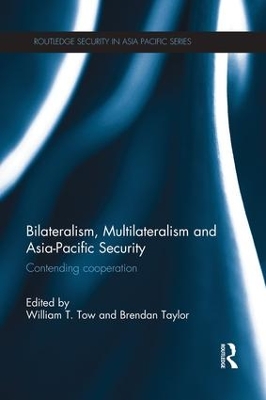 Bilateralism, Multilateralism and Asia-Pacific Security by William Tow