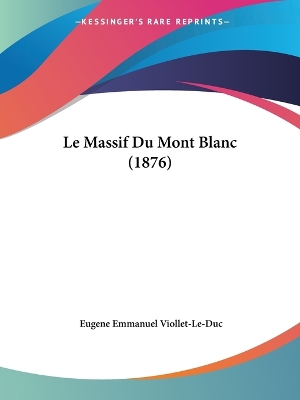 Le Massif Du Mont Blanc (1876) by Eugene Emmanuel Viollet-Le-Duc