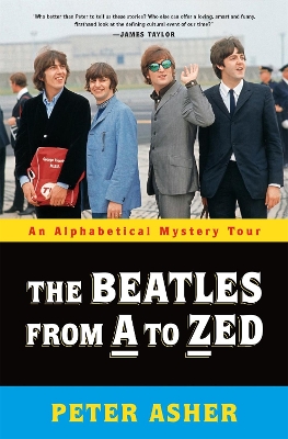 The Beatles from A to Zed: An Alphabetical Mystery Tour by Peter Asher