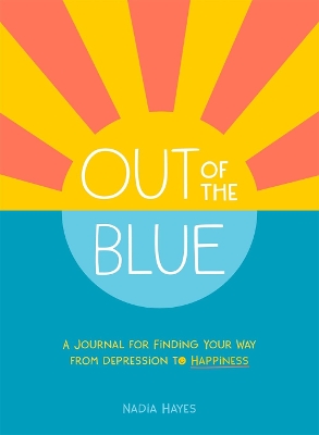Out of the Blue: A Journal for Finding Your Way from Depression to Happiness book