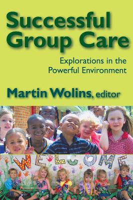 Successful Group Care: Explorations in the Powerful Environment by Martin Wolins