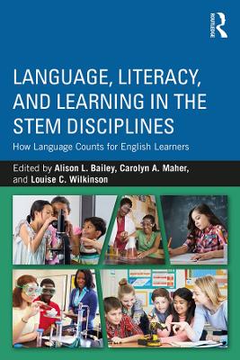 Language, Literacy, and Learning in the STEM Disciplines: How Language Counts for English Learners by Alison L. Bailey