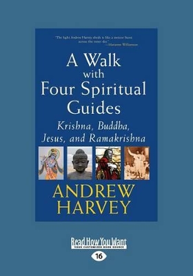 A Walk with Four Spiritual Guides: Krishna, Buddha, Jesus and Ramakrishna by Andrew Harvey