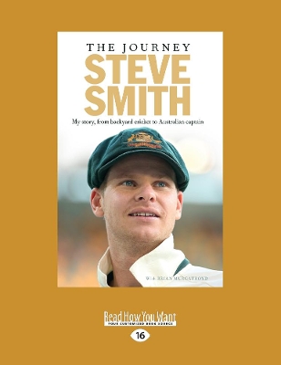 The The Journey: My story, from backyard cricket to Australian Captain by Steve Smith