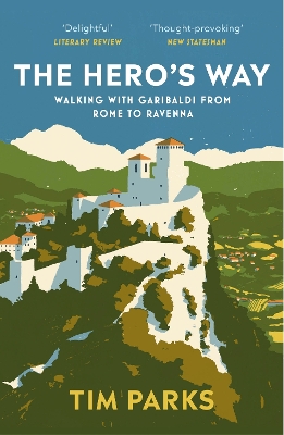 The Hero's Way: Walking with Garibaldi from Rome to Ravenna book
