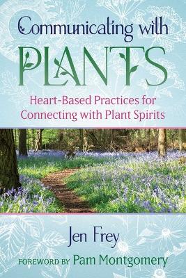 Communicating with Plants: Heart-Based Practices for Connecting with Plant Spirits book