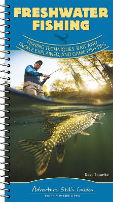 Freshwater Fishing: Fishing Techniques, Baits and Tackle Explained, and Game Fish Tips book