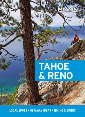 Moon Tahoe & Reno (First Edition): Local Spots, Getaway Ideas, Hiking & Skiing book
