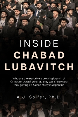 Inside Chabad Lubavitch: Who are the explosively growing branch of Orthodox Jews? What do they want? How are they getting it? A case study in Argentina book