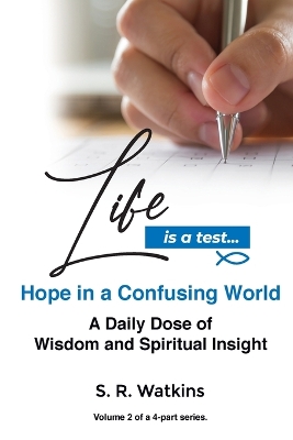 Life is a Test...: Hope in a Confusing World by S R Watkins