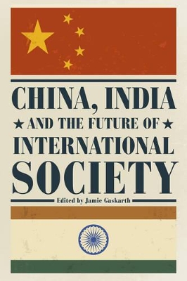 China, India and the Future of International Society by Jamie Gaskarth