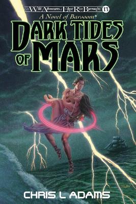 Dark Tides of Mars: A Novel of Barsoom (The Wild Adventures of Edgar Rice Burroughs, Book 13) by Chris L Adams