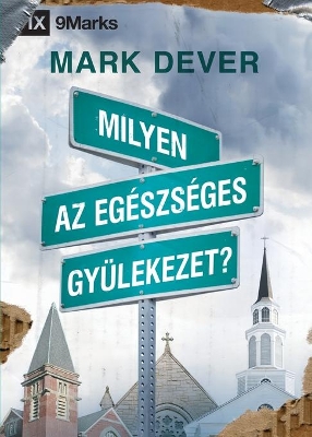 Milyen az egészséges gyülekezet? (What Is a Healthy Church?) (Hungarian) book
