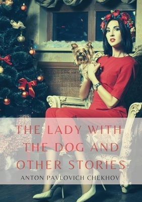 The Lady with the Dog and Other Stories: The Tales of Chekhov Vol. III by Anton Pavlovich Chekhov