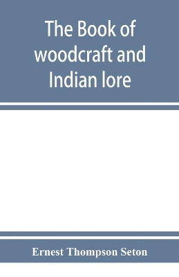 The book of woodcraft and Indian lore by Ernest Thompson Seton