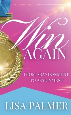 Win Again: From Abandonment to Assignment book