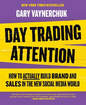 Day Trading Attention: How to Actually Build Brand and Sales in the New Social Media World book