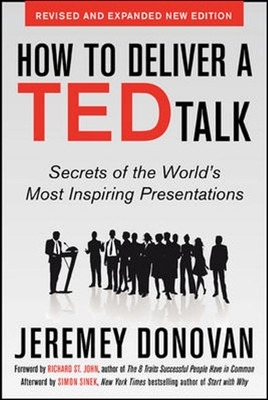How to Deliver a TED Talk: Secrets of the World's Most Inspiring Presentations, revised and expanded new edition, with a foreword by Richard St. John and an afterword by Simon Sinek book