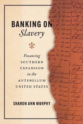 Banking on Slavery: Financing Southern Expansion in the Antebellum United States book