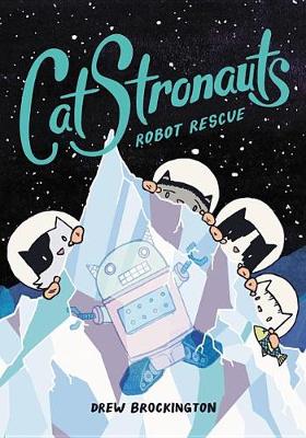 Catstronauts: Robot Rescue by Drew Brockington