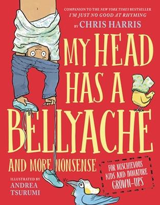My Head Has a Bellyache: And More Nonsense for Mischievous Kids and Immature Grown-Ups book