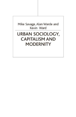 Urban Sociology, Capitalism and Modernity by Mike Savage