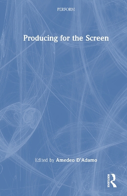 Producing for the Screen by Amedeo D'Adamo