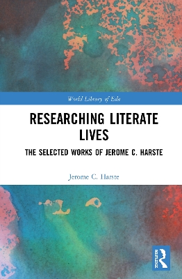 Researching Literate Lives: The Selected Works of Jerome C. Harste by Jerome C. Harste